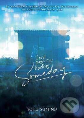 Kniha: I Will Forget This Feeling Someday (Light Novel) (Yoru Sumino). Seven Seas, 2022 Kniha: I Will Forget This Feeling Someday (Light Novel) (Yoru Sumino). Seven Seas, 2022