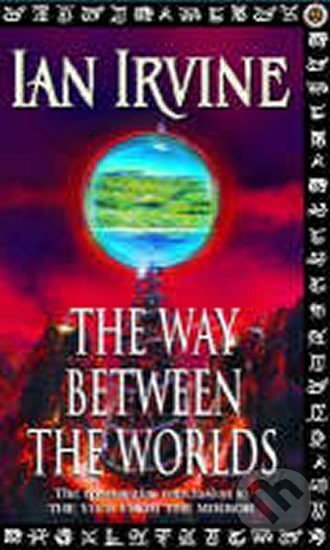 Kniha: The Way Between the Worlds (Ian Irvine). Little, Brown, 2001 Kniha: The Way Between the Worlds (Ian Irvine). Little, Brown, 2001