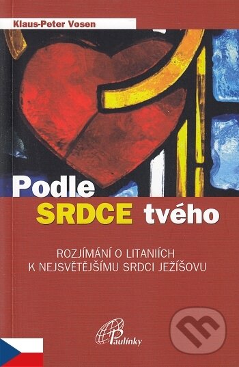 Kniha: Podle Srdce tvého (Klaus-Peter Vosen). Paulínky, 2013 Kniha: Podle Srdce tvého (Klaus-Peter Vosen). Paulínky, 2013