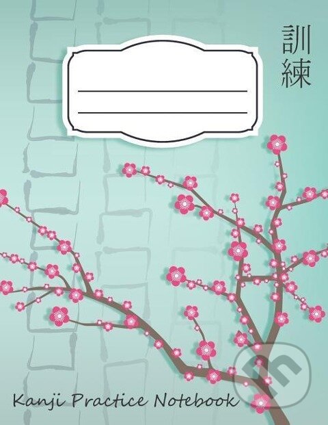 Kniha: Kanji Practice Notebook (Cutiepie Notebooks). Independently Published, 2018 Kniha: Kanji Practice Notebook (Cutiepie Notebooks). Independently Published, 2018