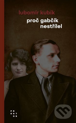 Kniha: Proč Gabčík nestřílel (Lubomír Kubík). Prostor, 2025 Kniha: Proč Gabčík nestřílel (Lubomír Kubík). Prostor, 2025