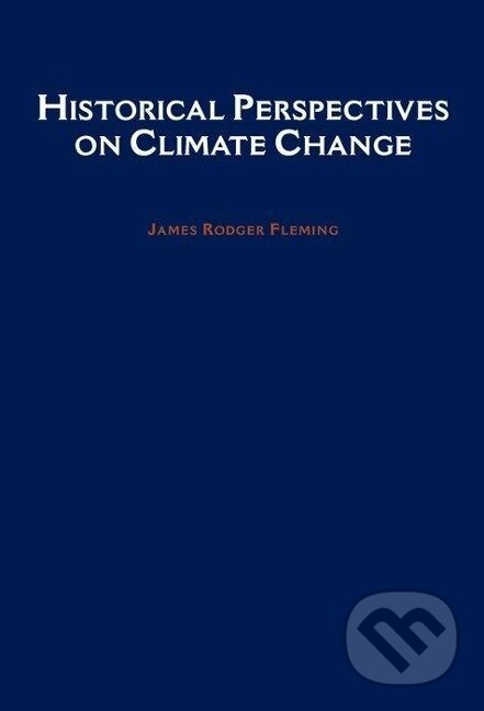 Kniha: Historical Perspectives on Climate Change (James Rodger Fleming). Oxford University Press, 2005 Kniha: Historical Perspectives on Climate Change (James Rodger Fleming). Oxford University Press, 2005
