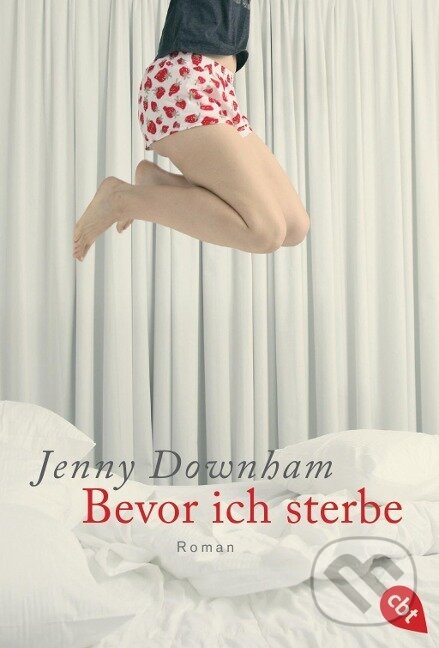 Kniha: Bevor ich sterbe (Jenny Downham). cbt, 2010 Kniha: Bevor ich sterbe (Jenny Downham). cbt, 2010