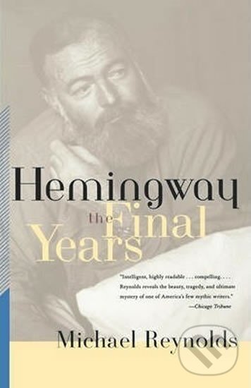 Kniha: Hemingway - The Final Years (Michael Reynolds). , 2000 Kniha: Hemingway - The Final Years (Michael Reynolds). , 2000
