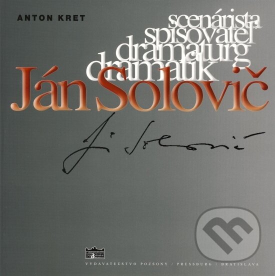 Kniha: Ján Solovič (Anton Kret). Pozsony/Pressburg/Bratislava, 2018 Kniha: Ján Solovič (Anton Kret). Pozsony/Pressburg/Bratislava, 2018