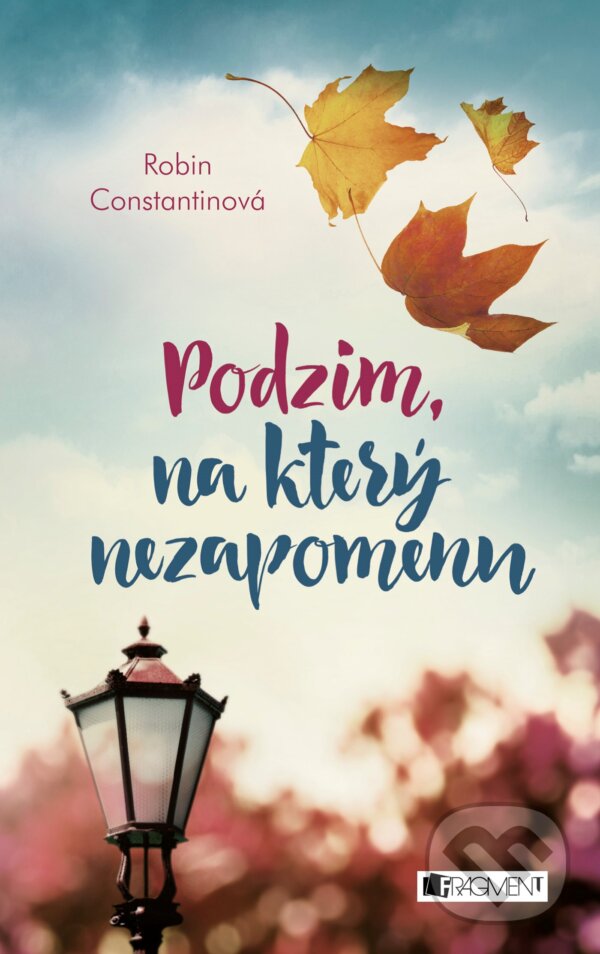Kniha: Podzim, na který nezapomenu (Robin Constantine). Nakladatelství Fragment, 2018 Kniha: Podzim, na který nezapomenu (Robin Constantine). Nakladatelství Fragment, 2018