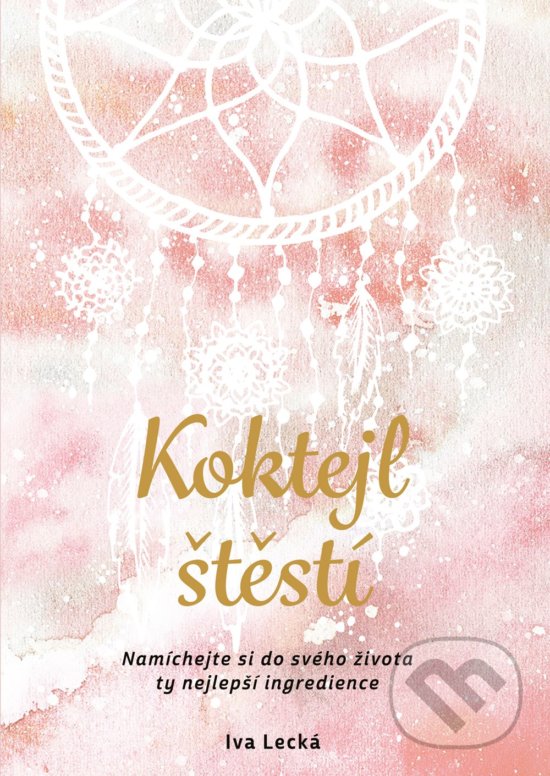 Kniha: Koktejl štěstí (Iva Lecká). BIZBOOKS, 2018 Kniha: Koktejl štěstí (Iva Lecká). BIZBOOKS, 2018