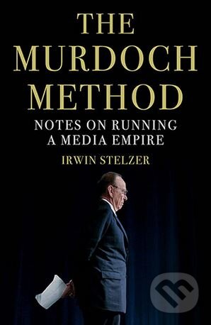 Kniha: The Murdoch Method (Irwin Stelzer). Atlantic Books, 2018 Kniha: The Murdoch Method (Irwin Stelzer). Atlantic Books, 2018