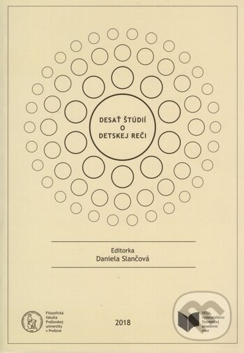 Kniha: Desať štúdií o detskej reči (Daniela Slančová). VEDA, 2018 Kniha: Desať štúdií o detskej reči (Daniela Slančová). VEDA, 2018