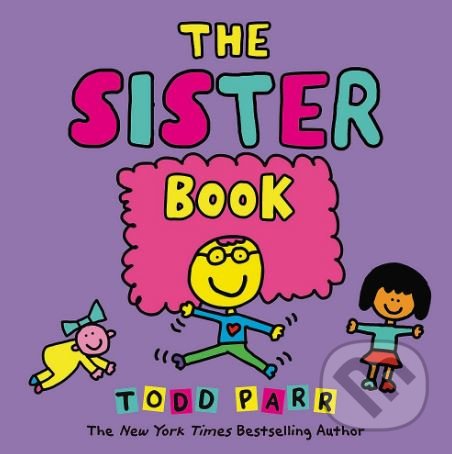 Kniha: The Sister Book (Todd Parr). Little, Brown, 2018 Kniha: The Sister Book (Todd Parr). Little, Brown, 2018