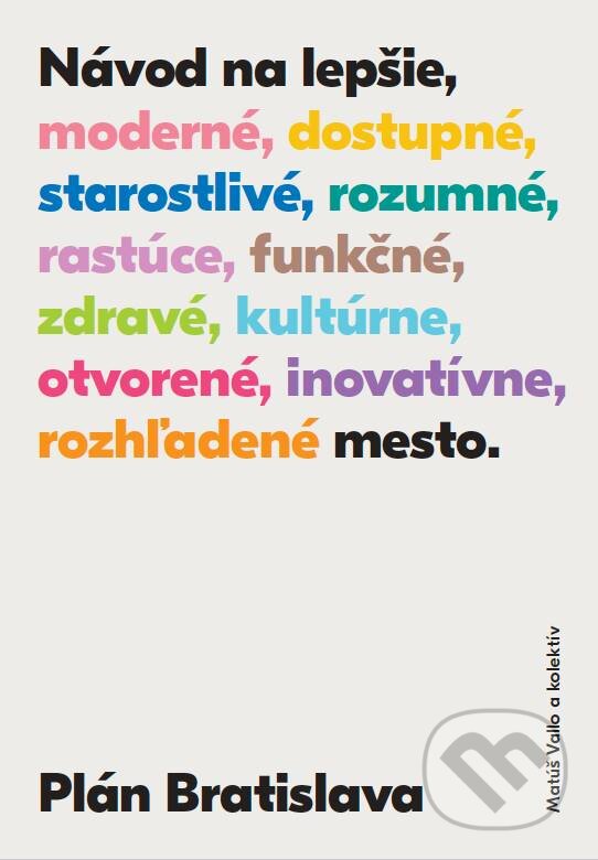 Kniha: Plán Bratislava (Matúš Vallo a kolektív). Slovart, 2018 Kniha: Plán Bratislava (Matúš Vallo a kolektív). Slovart, 2018