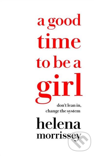 Kniha: A Good Time To Be A Girl (Helena Morrissey). HarperCollins, 2018 Kniha: A Good Time To Be A Girl (Helena Morrissey). HarperCollins, 2018