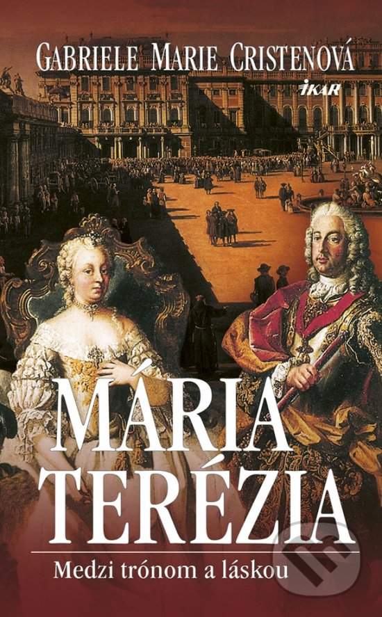 Kniha: Mária Terézia (Gabriele Marie Cristen). Ikar, 2018 Kniha: Mária Terézia (Gabriele Marie Cristen). Ikar, 2018