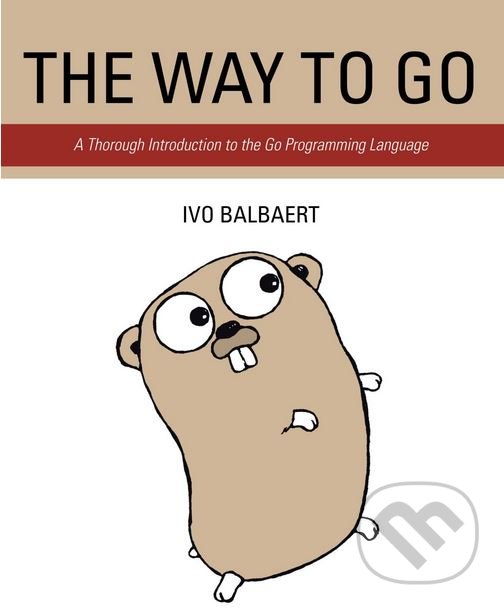 Kniha: The Way to Go (Ivo Balbaert). iUniverse, Inc., 2012 Kniha: The Way to Go (Ivo Balbaert). iUniverse, Inc., 2012