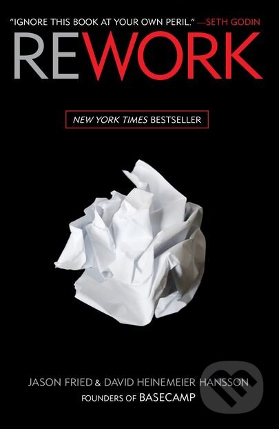 Kniha: ReWork (David Heinemeier Hansson a Jason Fried). Random House, 2010 Kniha: ReWork (David Heinemeier Hansson a Jason Fried). Random House, 2010