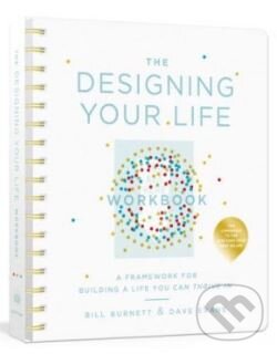 Kniha: The Designing Your Life: Workbook (Bill Burnett a Dave Evans). Clarkson Potter, 2018 Kniha: The Designing Your Life: Workbook (Bill Burnett a Dave Evans). Clarkson Potter, 2018