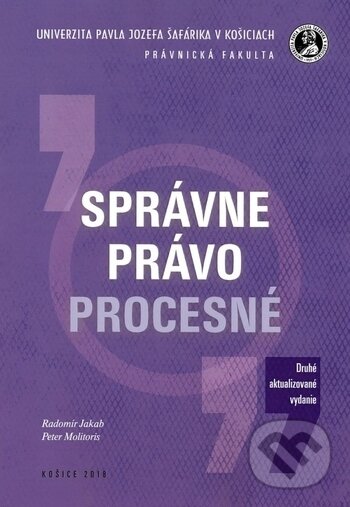 Kniha: Správne právo procesné (Peter Molitoris a Radomír Jakab). Univerzita Pavla Jozefa Šafárika v Košiciach, 2018 Kniha: Správne právo procesné (Peter Molitoris a Radomír Jakab). Univerzita Pavla Jozefa Šafárika v Košiciach, 2018