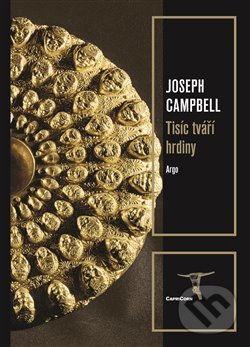 Kniha: Tisíc tváří hrdiny (Joseph Campbell). Argo, 2018 Kniha: Tisíc tváří hrdiny (Joseph Campbell). Argo, 2018