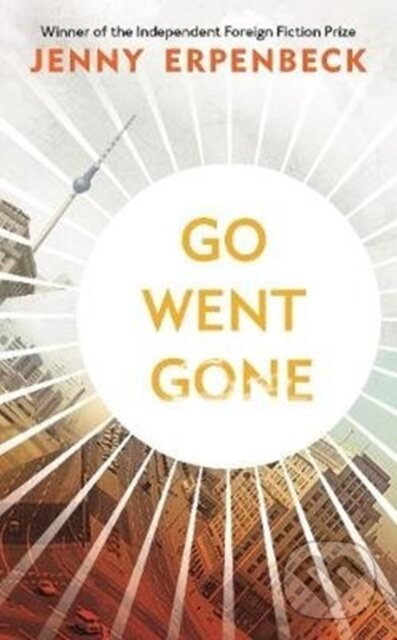 Kniha: Go, Went, Gone (Jenny Erpenbeck). Granta Books, 2017 Kniha: Go, Went, Gone (Jenny Erpenbeck). Granta Books, 2017