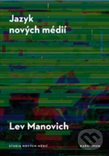 Kniha: Jazyk nových médií (Lev Manovich). Karolinum, 2018 Kniha: Jazyk nových médií (Lev Manovich). Karolinum, 2018