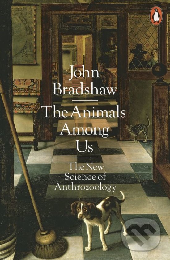 Kniha: The Animals Among Us (John Bradshaw). Penguin Books, 2018 Kniha: The Animals Among Us (John Bradshaw). Penguin Books, 2018