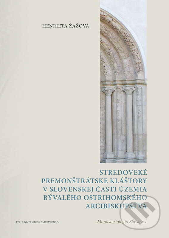 Kniha: Stredoveké premonštrátske kláštory v slovenskej časti územia bývalého ostrihomského arcibiskupstva (Henrieta Žažová). Typi Universitatis Tyrnaviensis, 2017 Kniha: Stredoveké premonštrátske kláštory v slovenskej časti územia bývalého ostrihomského arcibiskupstva (Henrieta Žažová). Typi Universitatis Tyrnaviensis, 2017