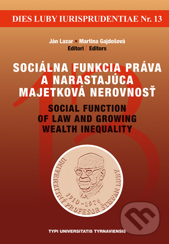 Kniha: Sociálna funkcia práva a narastajúca majetková nerovnosť / Social function of law and growing wealth inequality (Ján Lazar). Typi Universitatis Tyrnaviensis, 2018 Kniha: Sociálna funkcia práva a narastajúca majetková nerovnosť / Social function of law and growing wealth inequality (Ján Lazar). Typi Universitatis Tyrnaviensis, 2018