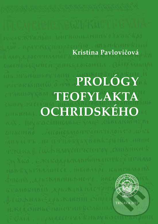 Prológy Teofylakta Ochridského - Kristína Pavlovičová, Typi Universitatis Tyrnaviensis, 2017