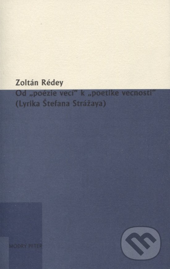 Od „poézie vecí“ k „poetike vecnosti“ - Zoltán Rédey, Modrý Peter, 2017