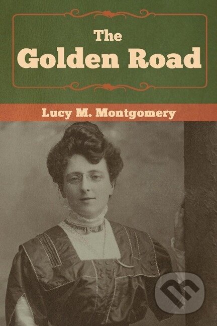 Kniha: The Golden Road (Lucy M. Montgomery). Bibliotech, 2019 Kniha: The Golden Road (Lucy M. Montgomery). Bibliotech, 2019