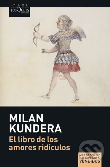 Kniha: El Libro de los Amores Ridiculos (Milan Kundera). Tusquets, 2008 Kniha: El Libro de los Amores Ridiculos (Milan Kundera). Tusquets, 2008