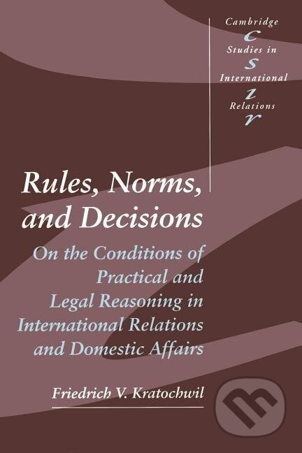 Kniha: Rules, Norms, and Decisions (Friedrich V. Kratochwil). Cambridge University Press, 1991 Kniha: Rules, Norms, and Decisions (Friedrich V. Kratochwil). Cambridge University Press, 1991