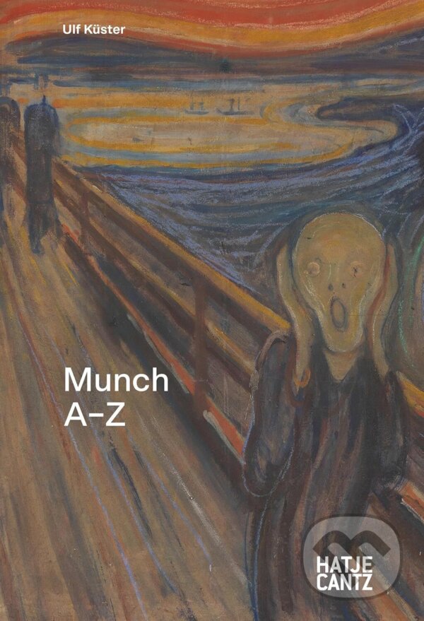 Kniha: Edvard Munch: A to Z (Ulf (Ed) Kuster). Hatje Cantz, 2025 Kniha: Edvard Munch: A to Z (Ulf (Ed) Kuster). Hatje Cantz, 2025