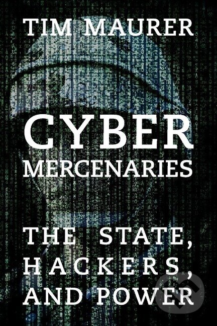 Kniha: Cyber Mercenaries (Tim Maurer). Cambridge University Press, 2018 Kniha: Cyber Mercenaries (Tim Maurer). Cambridge University Press, 2018