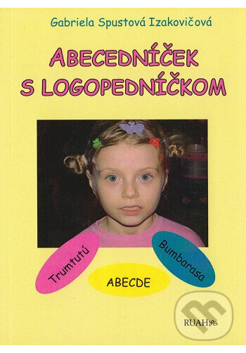 Kniha: Abecedníček s logopedníčkom (Gabriela Spustová Izakovičová). RUAH, 2019 Kniha: Abecedníček s logopedníčkom (Gabriela Spustová Izakovičová). RUAH, 2019
