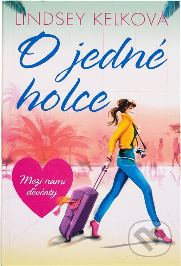 Kniha: O jedné holce (Lindsey Kelk). BB/art, 2018 Kniha: O jedné holce (Lindsey Kelk). BB/art, 2018