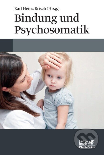 Kniha: Bindung und Psychosomatik (Karl Heinz Brisch). Klett-Cotta, 2014 Kniha: Bindung und Psychosomatik (Karl Heinz Brisch). Klett-Cotta, 2014
