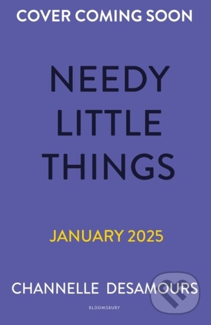 Kniha: Needy Little Things (Channelle Desamours). Bloomsbury, 2025 Kniha: Needy Little Things (Channelle Desamours). Bloomsbury, 2025