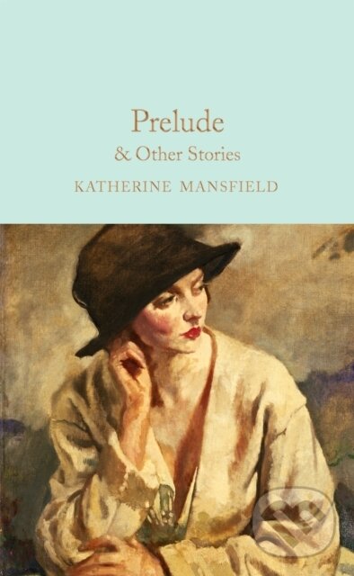 Kniha: Prelude & Other Stories (Katherine Mansfield a Meg Jensen). Pan Macmillan, 2021 Kniha: Prelude & Other Stories (Katherine Mansfield a Meg Jensen). Pan Macmillan, 2021