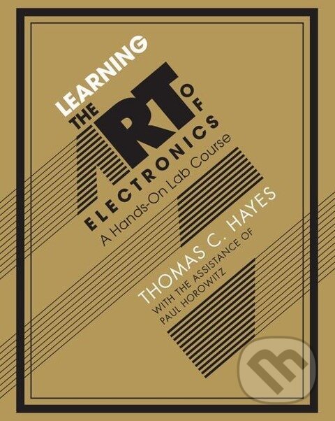 Kniha: Learning the Art of Electronics (Thomas C. Hayes). , 2016 Kniha: Learning the Art of Electronics (Thomas C. Hayes). , 2016