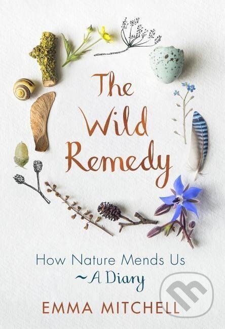 Kniha: The Wild Remedy (Emma Mitchell). Michael O'Mara Books Ltd, 2019 Kniha: The Wild Remedy (Emma Mitchell). Michael O'Mara Books Ltd, 2019