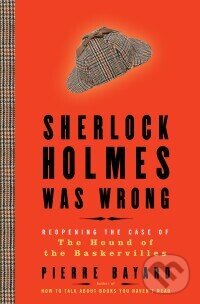 Kniha: Sherlock Holmes Was Wrong (Pierre Bayard). Bloomsbury, 2009 Kniha: Sherlock Holmes Was Wrong (Pierre Bayard). Bloomsbury, 2009