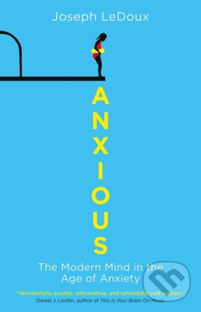 Kniha: Anxious (Joseph Ledoux). Oneworld Publications, 2015 Kniha: Anxious (Joseph Ledoux). Oneworld Publications, 2015