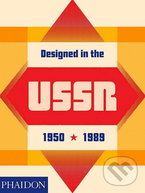 Kniha: Designed in the USSR (Moscow Design Museum). Phaidon, 2018 Kniha: Designed in the USSR (Moscow Design Museum). Phaidon, 2018