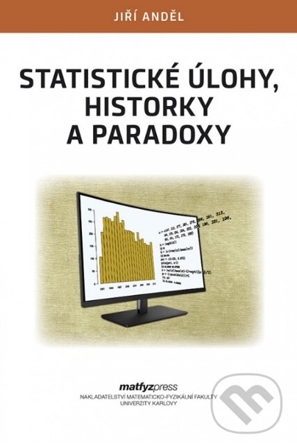 Kniha: Statistické úlohy, historky a paradoxy (Jiří Anděl). MatfyzPress, 2018 Kniha: Statistické úlohy, historky a paradoxy (Jiří Anděl). MatfyzPress, 2018