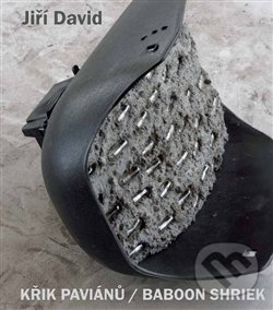 Kniha: Křik paviánů / Baboon Shriek (Jiří David). Kant, 2013 Kniha: Křik paviánů / Baboon Shriek (Jiří David). Kant, 2013