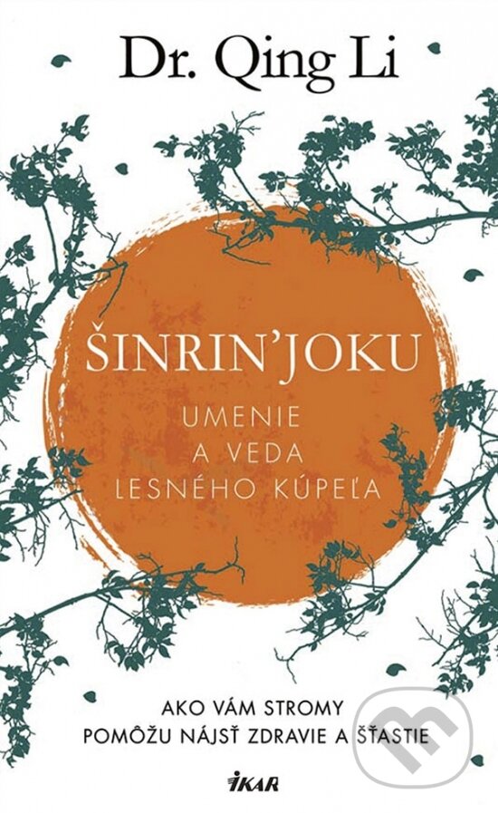 Šinrin&#039;joku - Umenie a veda lesného kúpeľa - Dr. Qing Li, Ikar, 2018