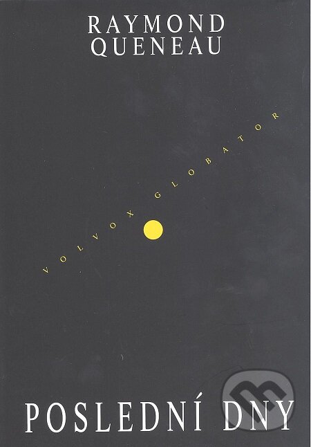 Poslední dny - Raymond Queneau, Volvox Globator