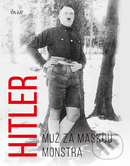 Kniha: Hitler – Muž za maskou monstra (Michael Kerrigan). Universum, 2018 Kniha: Hitler – Muž za maskou monstra (Michael Kerrigan). Universum, 2018