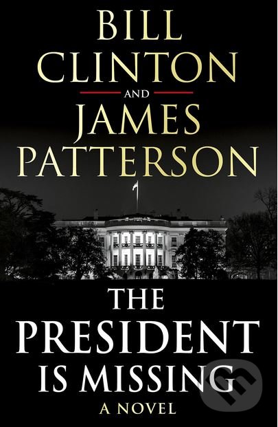 Kniha: The President is Missing (Bill Clinton a James Patterson). Century, 2018 Kniha: The President is Missing (Bill Clinton a James Patterson). Century, 2018